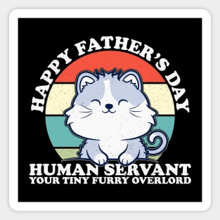 Happy Father's Day Human Servant Your Tiny Furry Overlord Cat Magnet